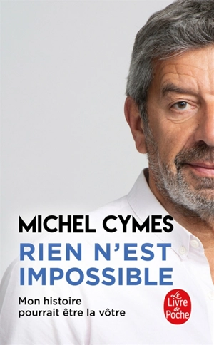 Rien n'est impossible : mon histoire pourrait être la vôtre - Michel Cymes