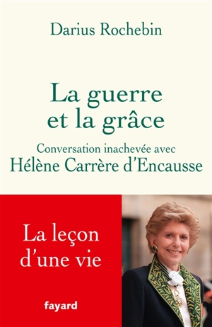 La guerre et la grâce : conversation inachevée avec Hélène Carrère d'Encausse - Hélène Carrère d'Encausse