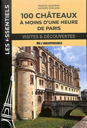 100 châteaux à moins d'une heure de Paris - Francis Lecompte