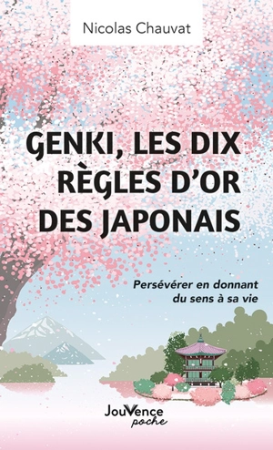 Genki, les dix règles d'or des Japonais : persévérer en donnant du sens à sa vie - Nicolas Chauvat