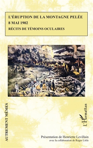 L'éruption de la montagne Pelée, 8 mai 1902 : récits de témoins oculaires