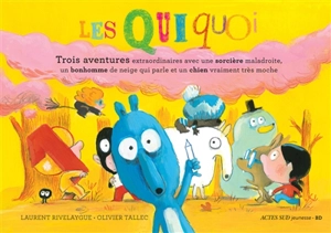 Les Quiquoi : trois aventures extraordinaires avec une sorcière maladroite, un bonhomme de neige qui parle et un chien vraiment très moche - Laurent Rivelaygue