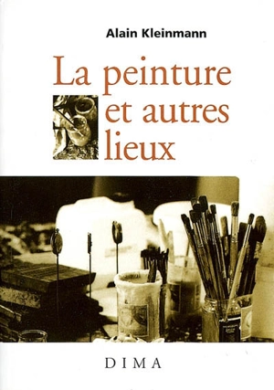 La peinture et autres lieux - Alain Kleinmann