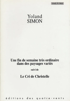 Une fin de semaine très ordinaire dans des paysages variés. Le cri de Christelle - Yoland Simon