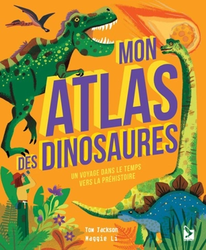 Mon atlas des dinosaures : un voyage dans le temps vers la préhistoire - Tom Jackson