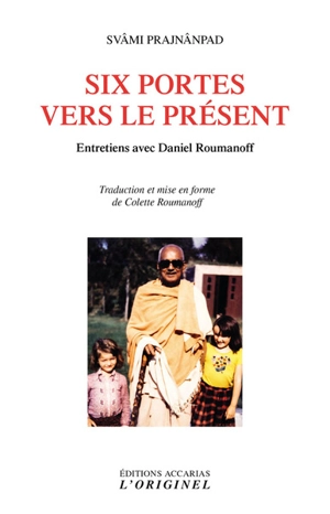 Six portes vers le présent : entretiens avec Daniel Roumanoff - Svami Prajnanpad