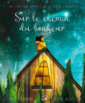 Sur le chemin du bonheur : un livre pour enfants sur la pleine conscience - Nicola Edwards