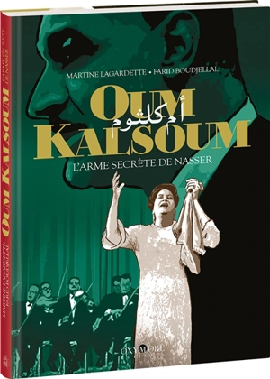 Oum Kalsoum : l'arme secrète de Nasser - Martine Lagardette
