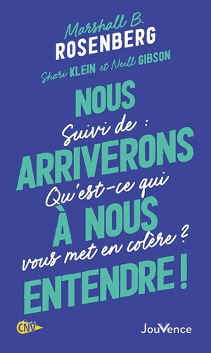 Nous arriverons à nous entendre !. Qu'est-ce qui vous met en colère ? - Marshall B. Rosenberg