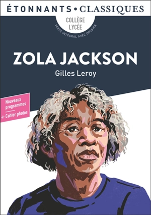 Zola Jackson : collège, lycée, texte intégral avec dossier : nouveaux programmes - Gilles Leroy