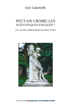 Peut-on croire les scientifiques engagés ? : Le cas des chercheurs en éducation - Guy Lapostolle