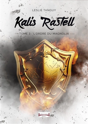 Kalis Rastell. Vol. 3. L'ordre du magnolia - Leslie Tanguy