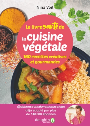 Le livre santé de la cuisine végétale : 160 recettes créatives et gourmandes - Nina Voit