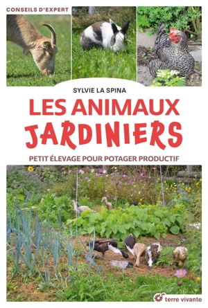 Les animaux jardiniers : petit élevage pour potager productif - Sylvie La Spina