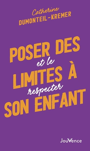 Poser des limites à son enfant : et le respecter - Catherine Dumonteil-Kremer