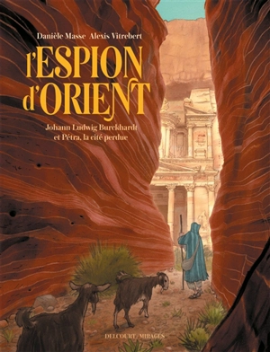 L'espion d'Orient : Johann Ludwig Burckhardt et Pétra, la cité perdue - Danièle Masse