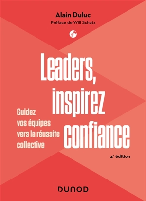 Leaders, inspirez confiance : guidez vos équipes vers la réussite collective - Alain Duluc