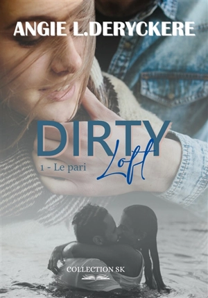 Dirty loft. Vol. 1. Le pari - Angie L. Deryckère