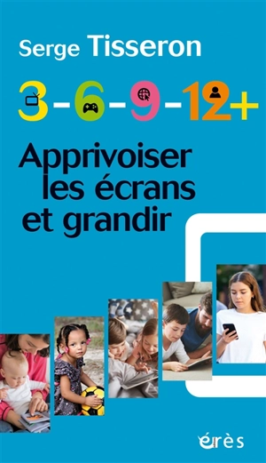 3-6-9-12+ : apprivoiser les écrans et grandir - Serge Tisseron