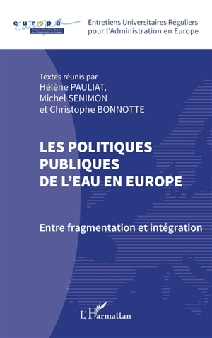 Les politiques publiques de l'eau en Europe : entre fragmentation et intégration - Entretiens universitaires réguliers pour l'administration en Europe (24 ; 2020 ; Limoges)