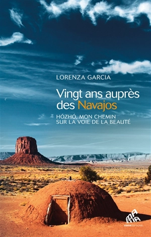 Vingt ans auprès des Navajos : hozho, mon chemin sur la voie de la beauté - Lorenza Garcia