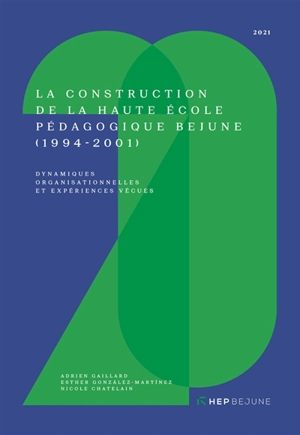 La construction de la Haute école pédagogique BEJUNE (1994-2001) : dynamiques organisationnelles et expériences vécues - Adrien Gaillard