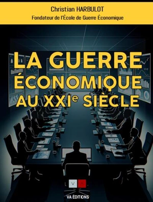 La guerre économique au XXIe siècle - Christian Harbulot