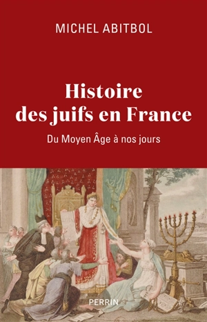 Histoire des Juifs en France : du Moyen Age à nos jours - Michel Abitbol
