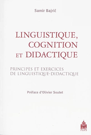 Linguistique, cognition et didactique : principes et exercices de linguistique-didactique - Samir Bajric