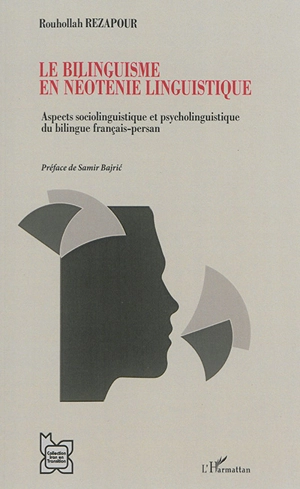 Le bilinguisme en néoténie linguistique : aspects sociolinguistique et psycholinguistique du bilingue français-persan - Rouhollah Rezapour