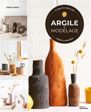 Argile & modelage : 15 objets à réaliser pour la maison - Tania Zaoui