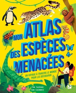 Mon atlas des espèces menacées : un voyage à travers le monde pour les découvrir - Tom Jackson