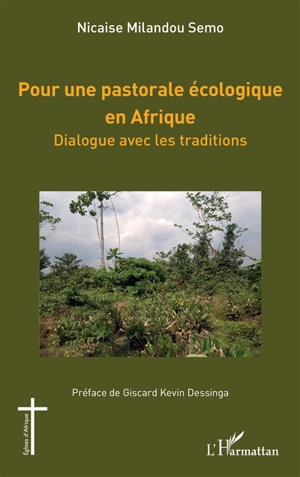 Pour une pastorale écologique en Afrique : dialogue avec les traditions - Nicaise Milandou Sémo