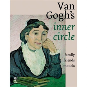 Van Gogh´s Inner Circle : Family Friends Models - Sjraar van Heugten