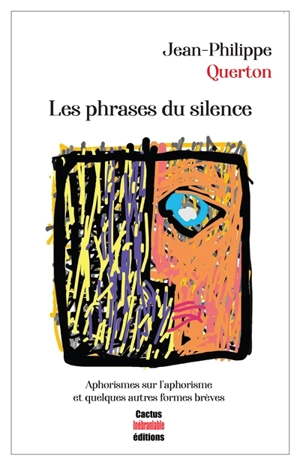 Les phrases du silence : aphorismes sur l'aphorisme et quelques autres formes brèves