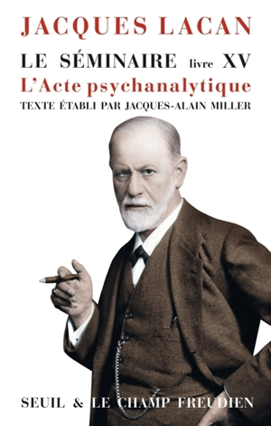 Le séminaire. Vol. 15. L'acte psychanalytique - Jacques Lacan