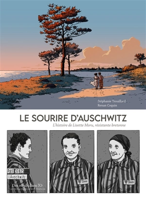 Le sourire d'Auschwitz : l'histoire de Lisette Moru, résistante bretonne - Stéphanie Trouillard