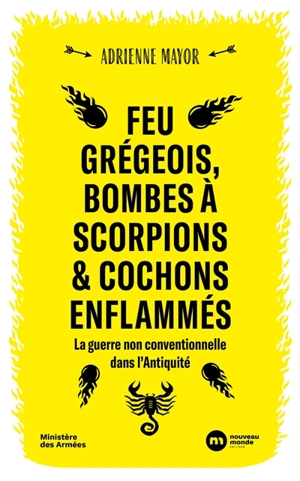 La guerre non conventionnelle dans l'Antiquité : feu grégeois, bombes de scorpions et cochons enflammés - Adrienne Mayor