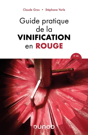 Guide pratique de la vinification en rouge - Claude Gros