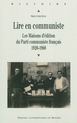 Lire en communiste : les maisons d'édition du Parti communiste français, 1920-1968 - Marie-Cécile Bouju