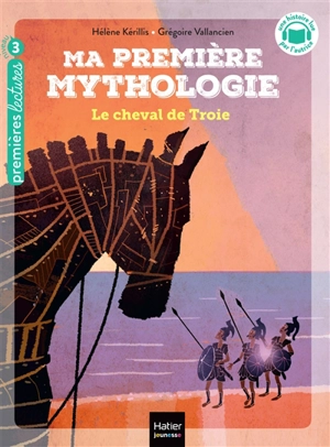 Ma première mythologie. Vol. 4. Le cheval de Troie - Hélène Kérillis