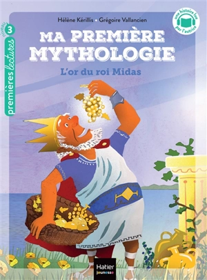Ma première mythologie. Vol. 1. L'or du roi Midas - Hélène Kérillis