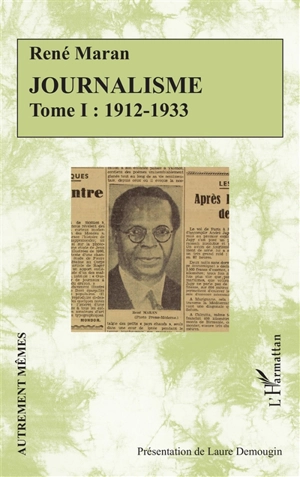 Journalisme. Vol. 1. 1912-1933 - René Maran