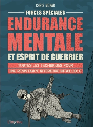 Forces spéciales : endurance mentale et esprit de guerrier : toutes les techniques pour une résistance intérieure infaillible - Chris McNab