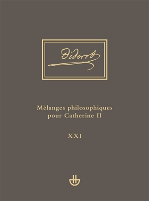 Oeuvres complètes. Vol. 21. Mélanges philosophiques pour Catherine II : et autres écrits politiques (1762-1774) : Idées V - Denis Diderot