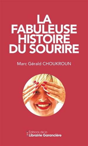 La fabuleuse histoire du sourire - Marc Gérald Choukroun