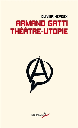 Armand Gatti : théâtre-utopie - Olivier Neveux