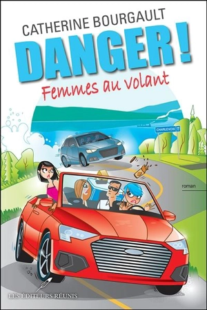 Danger ! : Femmes au volant - Catherine Bourgault