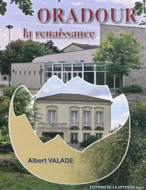 Oradour, la renaissance - Albert Valade