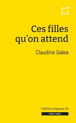 Ces filles qu'on attend - Claudine Galea